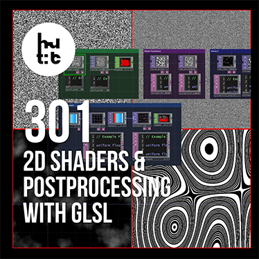 TouchDesigner 301: 2D GLSL - Procedural Graphics and Postprocessing